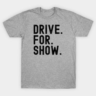 Drive for Show T-Shirt